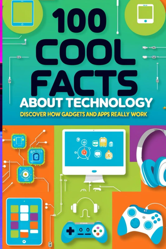 100 Cool Facts About Technology: Discover How Gadgets and Apps Really Work: An Exciting Dive into the World of Tech for Kids, Teens, and Future Innovators!